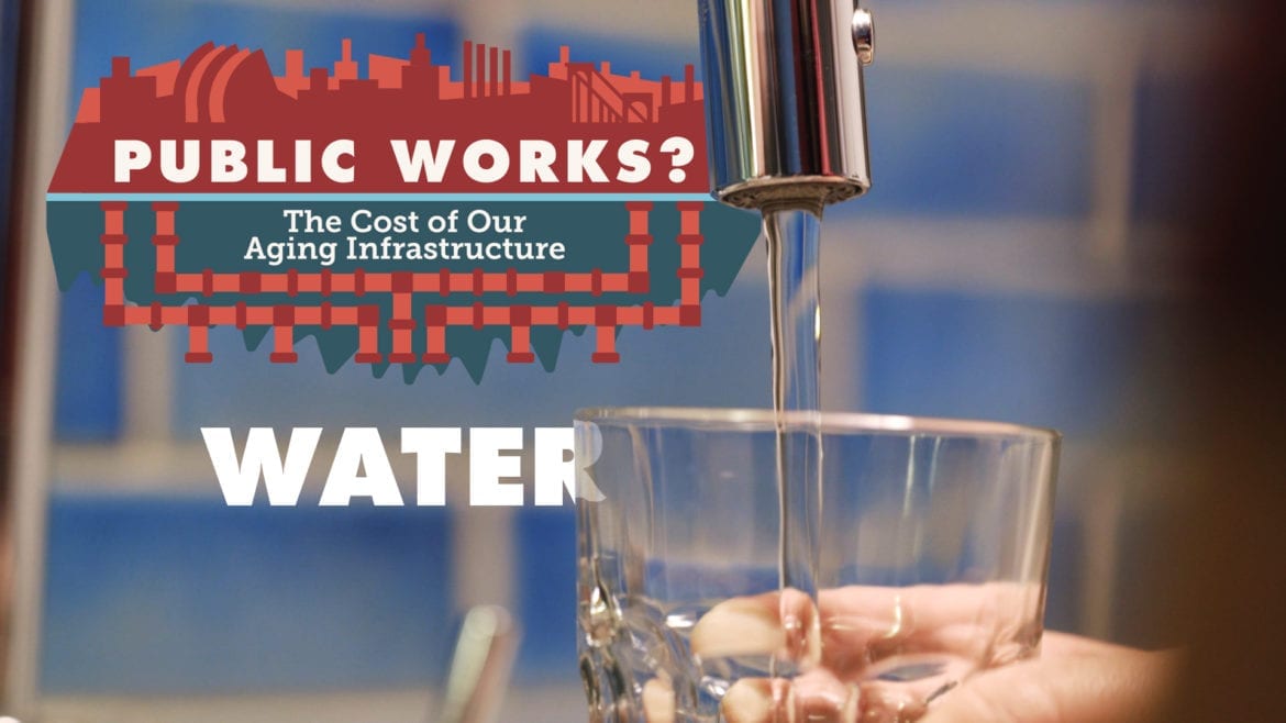 "Public Works? | The Cost of Our Aging Infrastructure | Water"