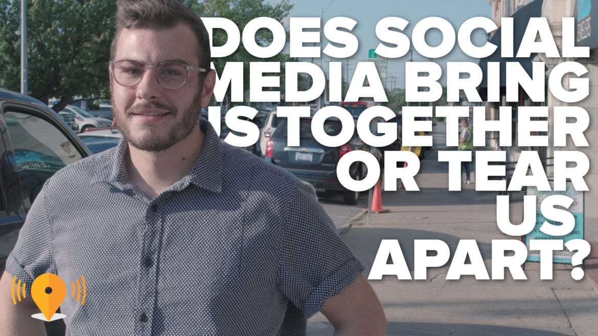 "Does social media bring us together or tear us apart."