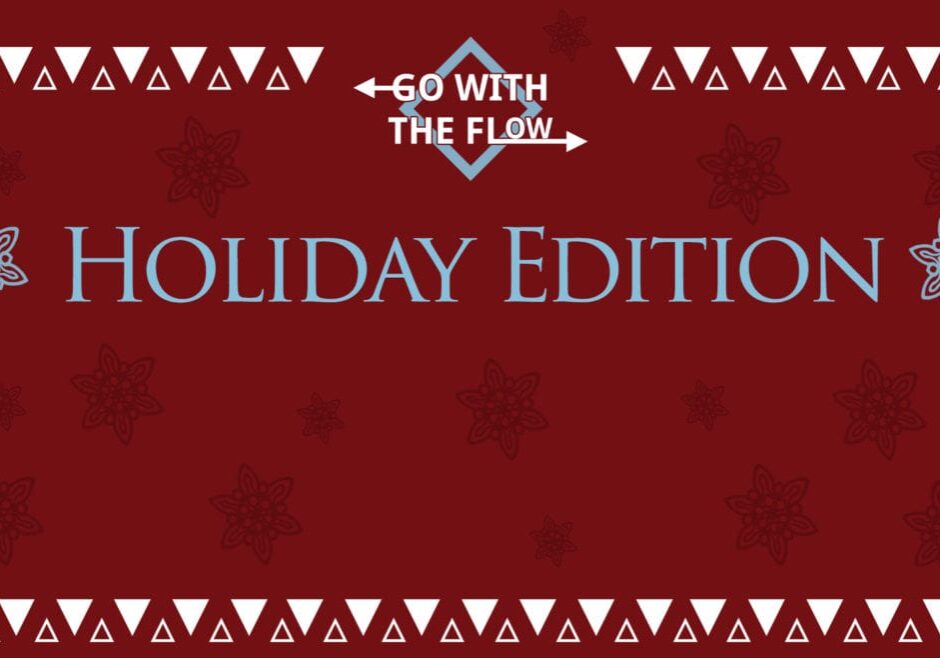 Title Reading: Go with the Flow: Holiday Edition
