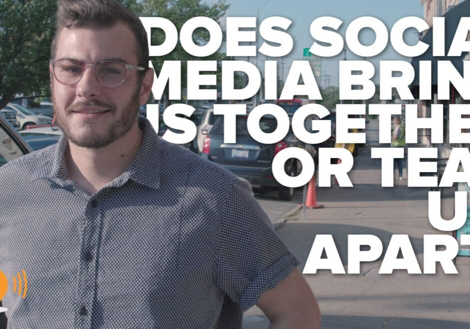 "Does social media bring us together or tear us apart."