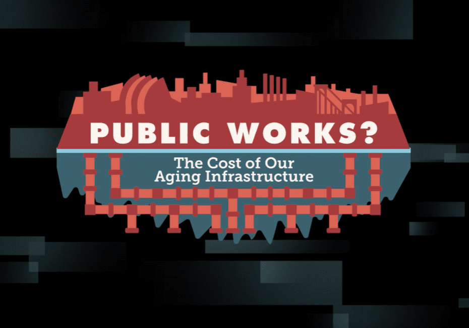 "Public Works? The Cost of Our Aging Infrastructure. "