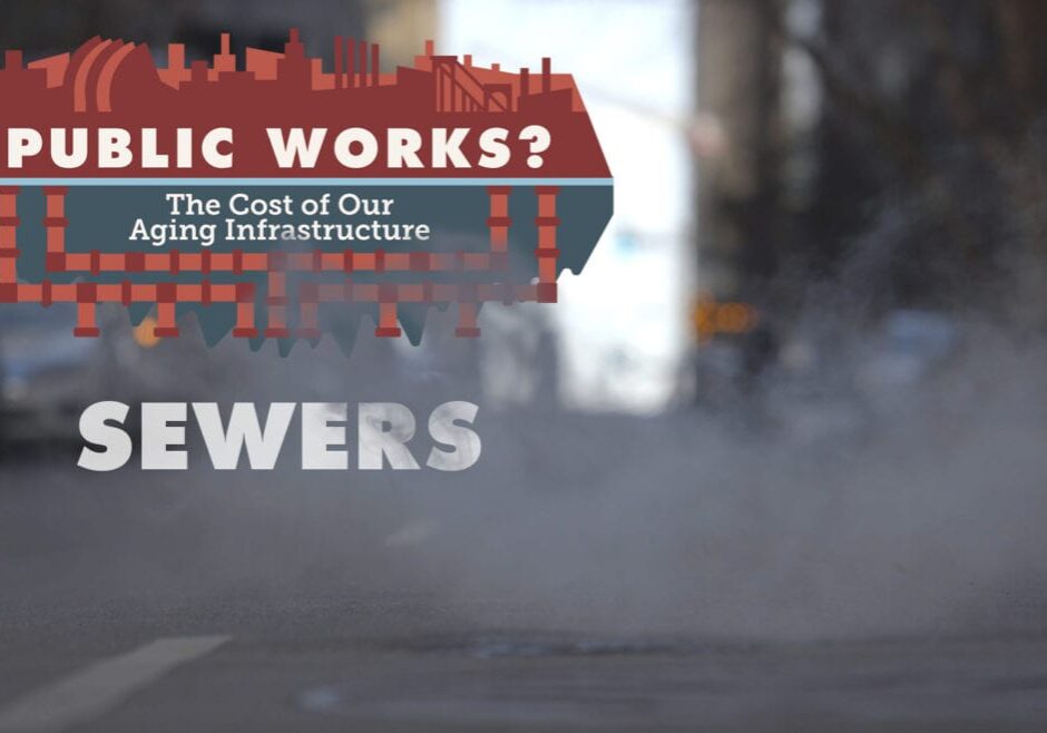 "Public Works? | The Cost of Our Aging Infrastructure"