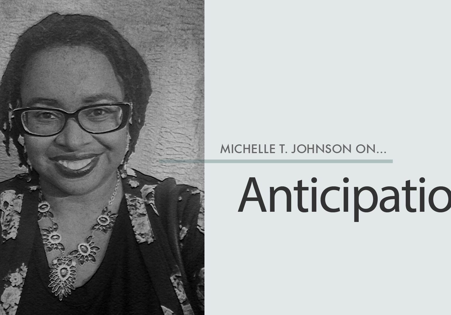 Michelle T. Johnson on Anticipation