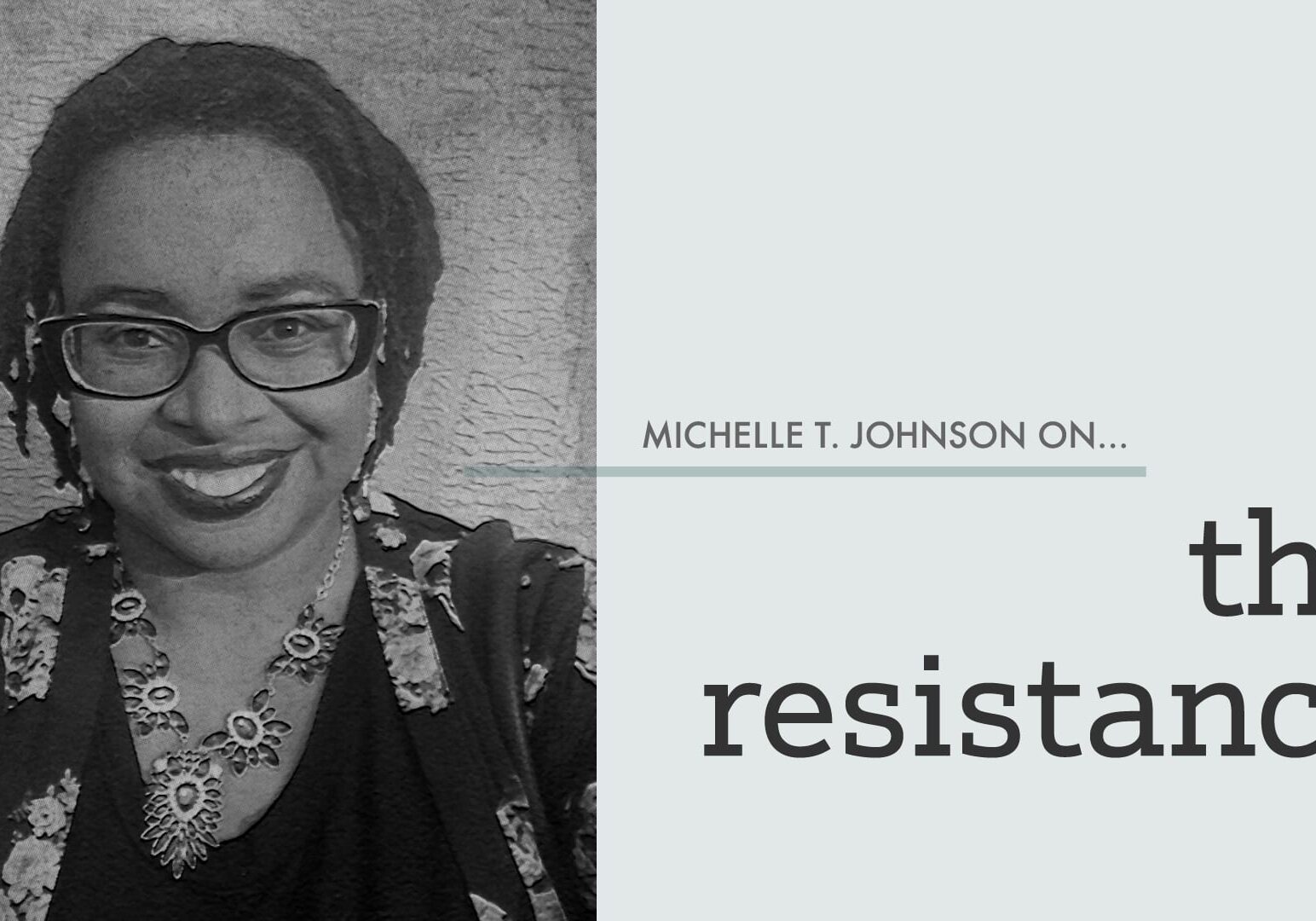 Cover art for Michelle T. Johnson column | the resistance