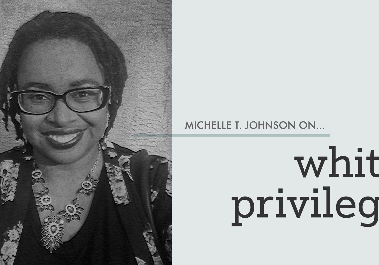 a graphic that says "Michelle T. Johnson on white Privilege"