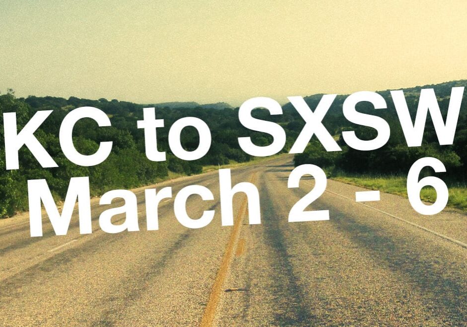 KC to SXSW March 2-6